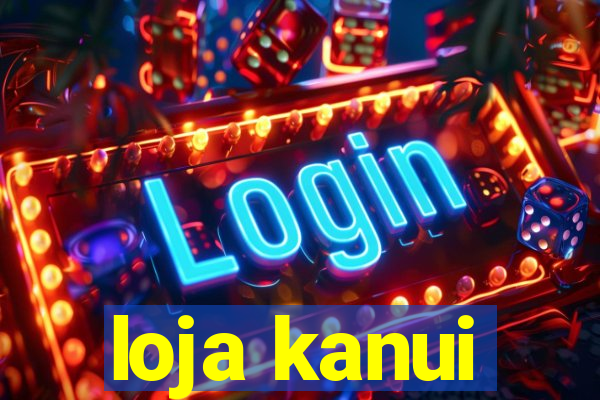 loja kanui